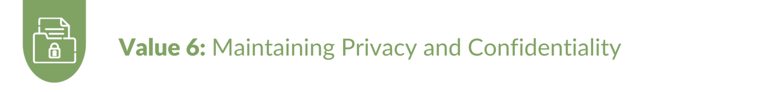 Value 6: Maintaining Privacy and Confidentiality