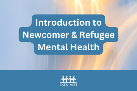 Introduction to Newcomer & Refugee Mental Health