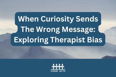 When Curiosity Sends The Wrong Message: Exploring Therapist Bias